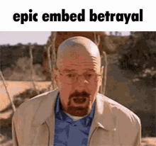 a bald man with glasses and a beard is looking at the camera with the words epic embed betrayal above him