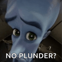 a close up of a cartoon character with the words `` no plunder ? ''