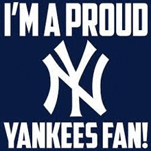 i 'm a proud yankees fan ! i 'm a proud yankees fan !