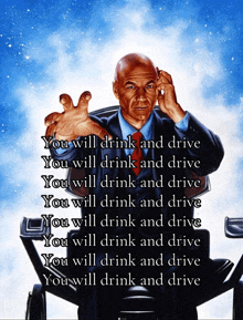 a poster of a man in a suit and tie with the words " you will drink and drive " at the top