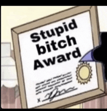 a cartoon character is holding a framed certificate that says `` stupid bitch award '' .