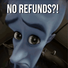 a picture of a cartoon character with the words no refunds below it