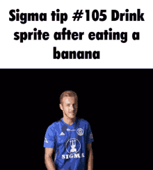 sigma tip # 105 drink sprite after eating a banana is written on a black background