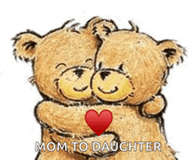 two teddy bears hugging each other with the words mom to daughter below