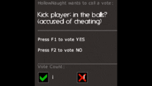 hollownaught wants to call a vote kick player in the balls ( accused of cheating )