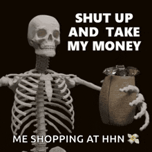 a skeleton is holding a bag of money and says shut up and take my money me shopping at hhn