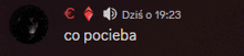 a dark background with the words dzis o 19:23 and co pocieba on it