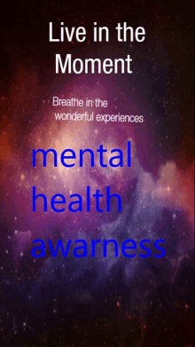 a poster that says " live in the moment " and " mental health awareness "