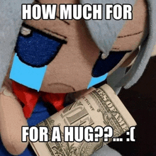 a stuffed animal is crying while holding a dollar bill with the caption how much for a hug