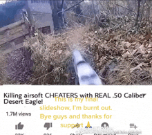 a video titled killing airsoft cheaters with real.50 caliber desert eagle