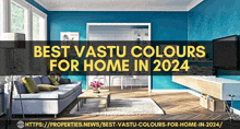 a living room with blue walls and the words best vastu colours for home in 2024 on top