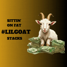 a goat sitting on top of a pile of money with the caption " sittin on fat #lilgoat stacks "