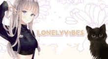 a picture of a girl and a black cat with the words lonely vibes above them