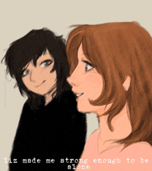 a drawing of two girls with the words liz made me strong enough to be alone at the bottom