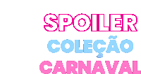 a pink and blue logo for spoiler colecao carnaval