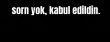 a black background with white text that says sorn yok kabul edidin .