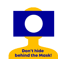 a sign that says " don 't hide behind the mask "