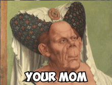 a painting of a woman wearing a hat with the words " your mom " below it