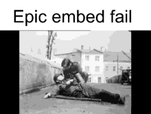 a black and white photo with the words epic embed fail on the bottom