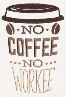 a coffee cup with the words " no coffee no workee " embroidered on it