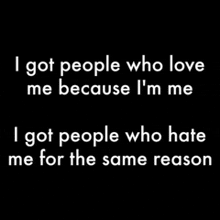 a quote that says i got people who love me because i 'm me