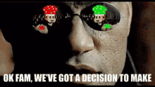 a pixelated image of a man with the words " ok fam we 've got a decision to make "