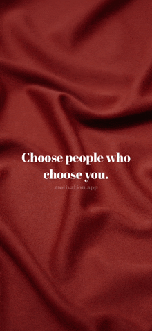 choose people who choose you written on a red cloth