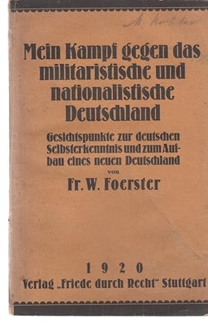 Seller image for Mein Kampf gegen das militrische und nationalistische Deutschland. Gesichtspunkte zur deutschen Selbsterkenntnis und zum Aufbau eines neuen Deutschland. Von Fr. W. Foerster. for sale by Fundus-Online GbR Borkert Schwarz Zerfa