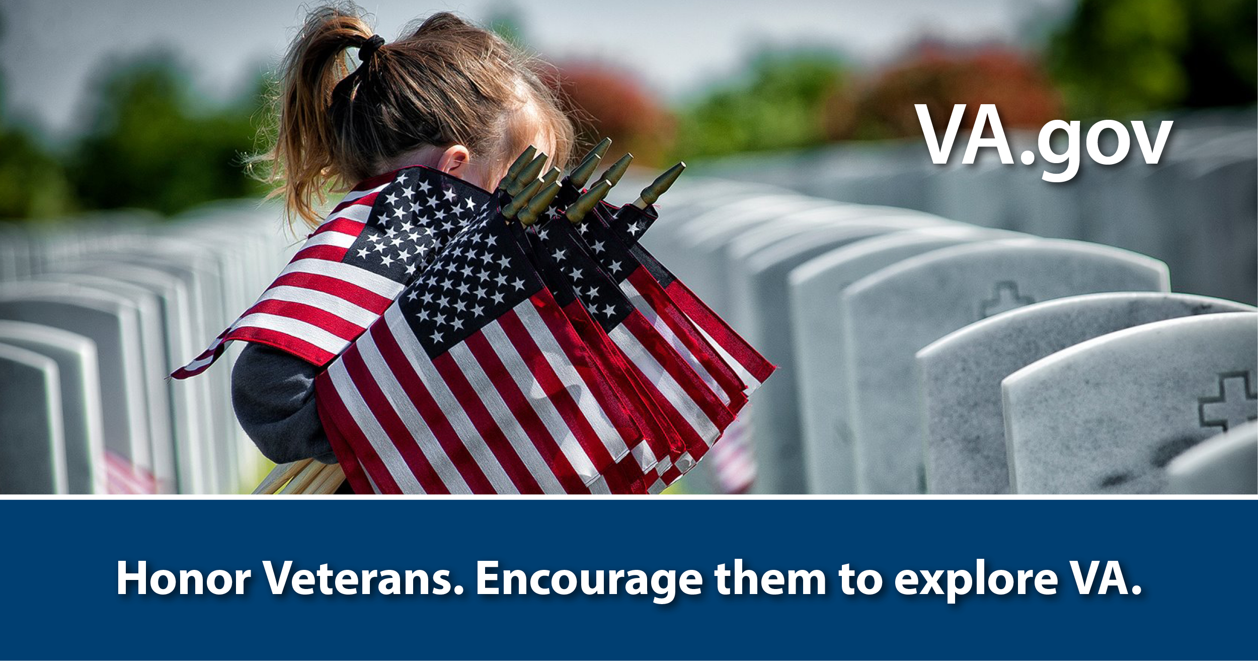 Honor Veterans. Encourage them to explore VA. 