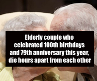 Elderly couple who celebrated 100th birthdays and 79th anniversary this year, die hours apart from each other