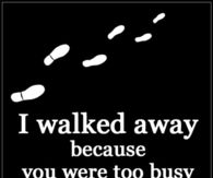 I walked away because...