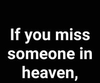 If you miss someone in heaven, say "I do".