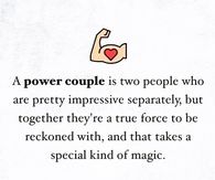 A power couple is two people who are pretty impressive separately, but together they're a true force to be reckoned with, and that takes a special kind of magic