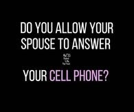 Do you allow your spouse to answer your cell phone?