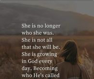 She is no longer who she was. She is growing in God every day.