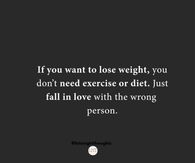 If you want to lose weight you don't need exercise or diet.