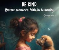 Be kind. Restore someone's faith in humanity.