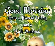 Have A Blessed Friday And A Safe Weekend