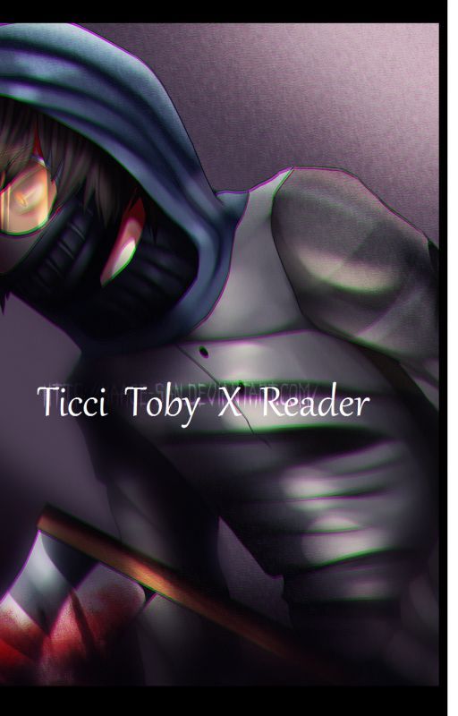 Thanks To You.. ( Ticci Toby X Reader ) by PlaatinumKiwi