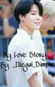 My Love Story❤ ~~ Park Jimin Ff  by _Illegal_Dimple_