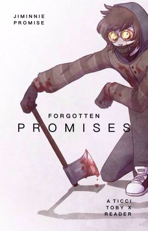 Forgotten Promises: A Ticci Toby X Reader by JiminniePromise