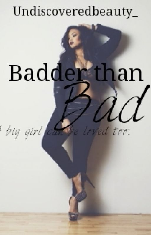 Badder than Bad (Plus size story) by Undiscoveredbeauty_