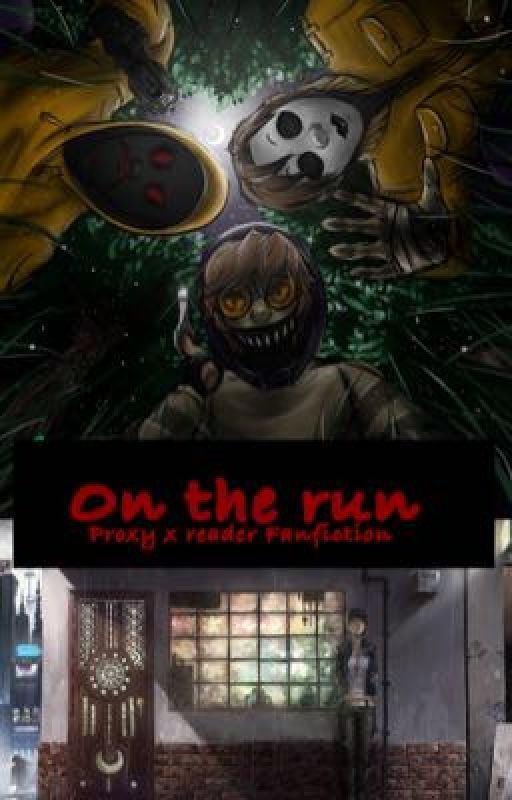 On the run (proxies x reader) a creepypasta/proxy fanfiction by lov3m1m1