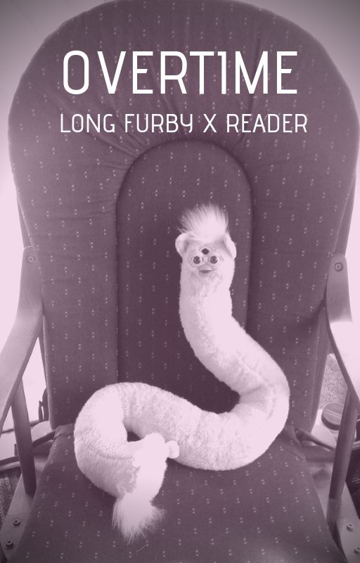 OVERTIME- LONG FURBY X READER by StarSnek