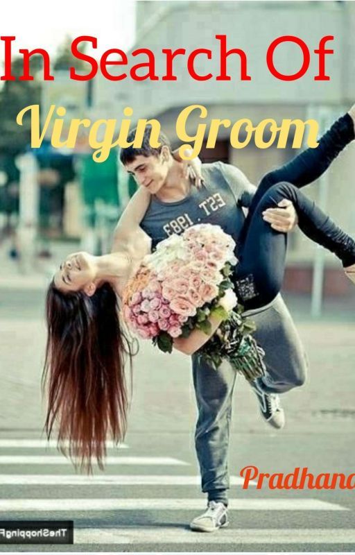 In Search Of Virgin Groom! by pradhanas