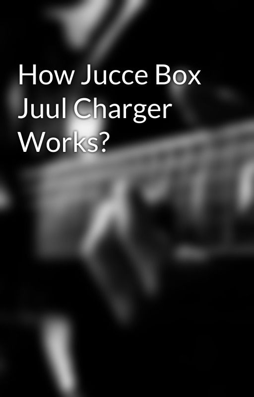 How Jucce Box Juul Charger Works? by flshlights