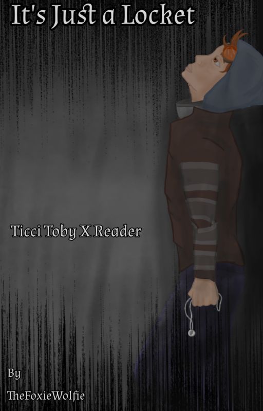 It's Just a Locket ~Ticci Toby X Female Reader by thefoxiewolfie