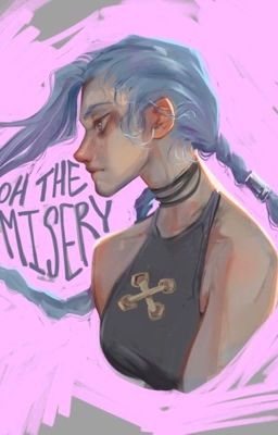 Oh The Misery || Jinx x Fem Reader || cover