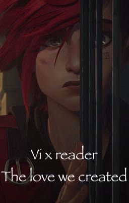 Tʜᴇ Lᴏᴠᴇ Wᴇ Cʀᴇᴀᴛᴇᴅ - Vi x fem reader -Discontinued(?) cover