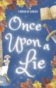 Once Upon a Lie by cressandleigh